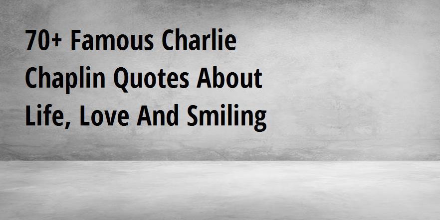70 Famous Charlie Chaplin Quotes About Life Love And Smiling Big Hive Mind