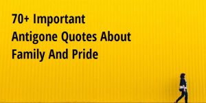 70+ Important Antigone Quotes About Family And Pride - Big Hive Mind
