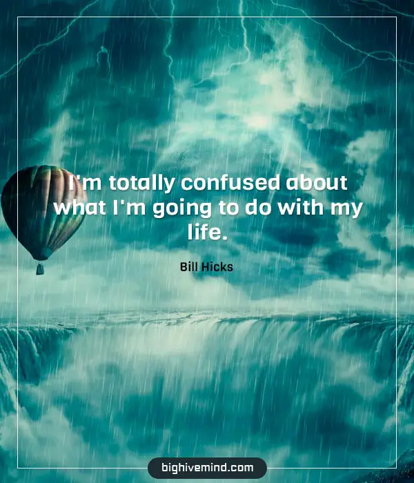 bill-hicks-quotes-im-totally-confused-about